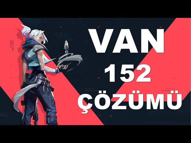 VALORANT VAN 152 Hatası ve Çözümü